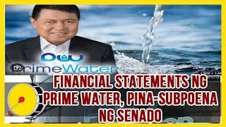 Financial statements ng prime water, pina-subpoena ng senado | Bombo Radyo