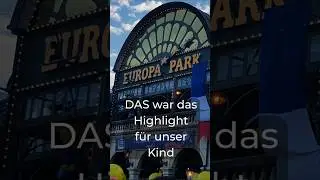 DAS war das Highlight f&uuml;r unser Kind im Europa-Park