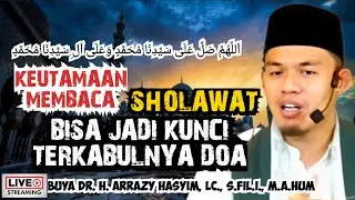 Keutamaan Membaca Sholawat, Bisa Jadi Kunci Terkabulnya Doa - BUYA ARRAZY HASYIM