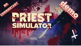 PRIEST SIMULATOR demo !!!!