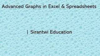 Advanced Graphs in Excel & Spreadsheets | Sirantwi Education