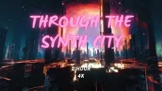 Through the Synth City - 1 Hour of Synth, Chill, Lounge, 80s, Retro Music for Relaxation