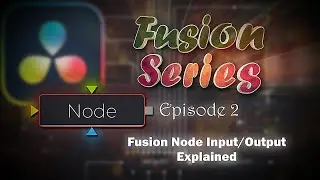 Fusion Node Input/Output Explained | DaVinci Resolve Fusion Series - Episode 2