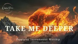 Powerful Prophetic Instrumental Worship/TAKE ME DEEPER/Background Prayer Music