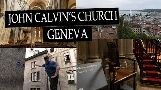 My Visit To John Calvin's Church - Geneva, Switzerland