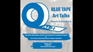 Art League Houston: BLUE TAPE Art Talks - March Exhibitions
