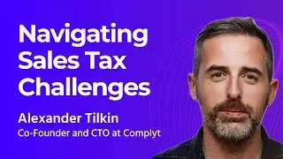 Complyt's Journey: Alexander Tilkin on Transforming Sales Tax with Tech Innovations