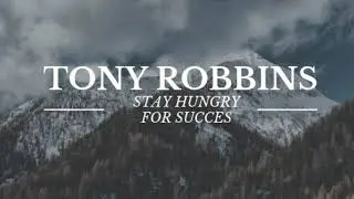 How to Stay Hungry for Success - Tony Robbins