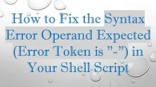 How to Fix the Syntax Error Operand Expected (Error Token is 