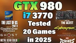 i7 3770 + GTX 980 - Tested 20 Games in 2025