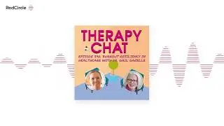 Therapy Chat - 390: Burnout Resiliency In Healthcare With Dr. Gail Gazelle