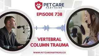 Ep. 738 | Vertebral Column Trauma in Pets: Causes, Diagnosis & Treatment | Pet Care Partners