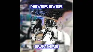Summrs ~ Never Ever (Sped Up) [Prod. Goyxrd]