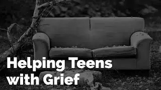 Teens and Grief