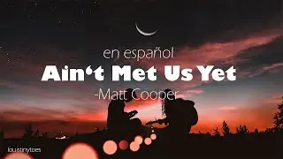 Matt Cooper - Ain't Met us yet (lyrics en espa&ntilde;ol)
