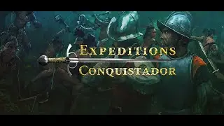 Expeditions: Conquistador(Экспедиция: Конкистадор) часть 2 древние обряды\мятеж\золото испании