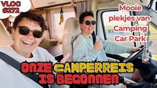 ONZE CAMPERREIS GAAT BEGINNEN | WE KOMEN OP VERRASSENDE PLEKJES UIT VAN CAMPING CAR PARK #272