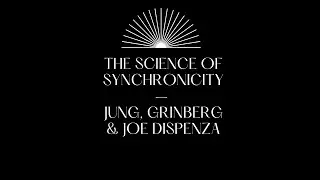The Science of Synchronicity &ndash; Jung, Grinberg & Joe Dispenza