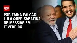 Lula quer destravar indica&ccedil;&atilde;o de Messias ao STF em fevereiro | BASTIDORES CNN