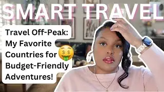 My Top 5 Destinations to Travel in the Off Peak Season | Smart Travel