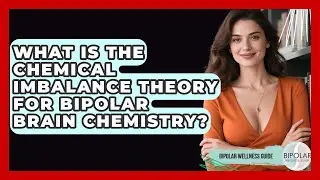 What Is The Chemical Imbalance Theory For Bipolar Brain Chemistry? - Bipolar Wellness Guide