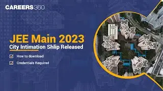 JEE Main 2023 City Intimation Slip Released | How to download | Credentials Required