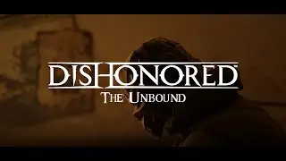 Dishonored: Unbound Teaser Trailer Fan Film.. thing