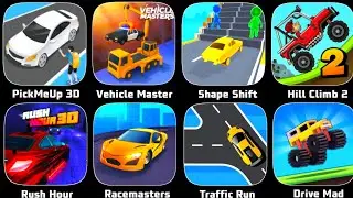 Pick Me Up 3D,VehicleMasters,Shape Shifting,Hill Climb2,Rush Hour 3D,Racemaster,Traffic Run,DriveMad