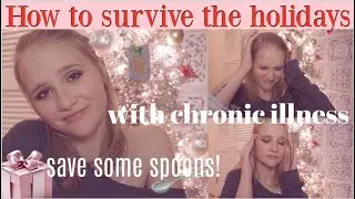 how to handle the holidays w chronic illness & disabilities; spoonie advice