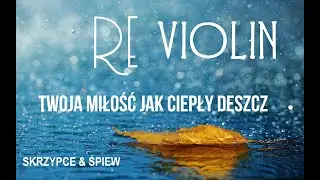 Re VIOLIN - Twoja miłość jak ciepły deszcz. Skrzypce i wokal: oprawa muzyczna uroczystości