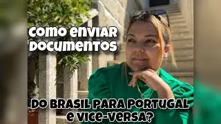 COMO ENVIAR DOCUMENTOS DO BRASIL PARA PORTUGAL E DE PORTUGAL PARA O BRASIL ?!