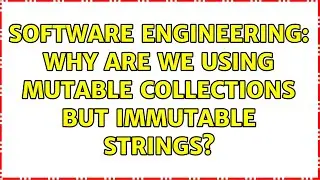 Software Engineering: Why are we using mutable collections but immutable strings?