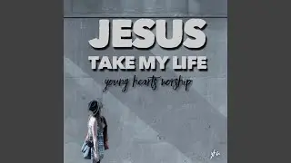 Jesus Take My Life
