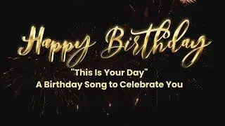 This Is Your Day 🎉 | Beautiful Birthday Song to Share with Someone Special