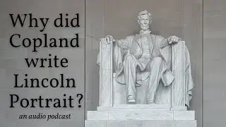 Copland's Lincoln Portrait History: History and Listening Guide