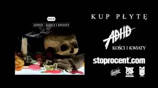 10. ADHD - Wino, kobiety i śpiew / Kości i Kwiaty