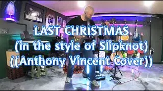 LAST CHRISTMAS (IN THE STYLE OF SLIPKNOT) - ANTHONY VINCENT COVER