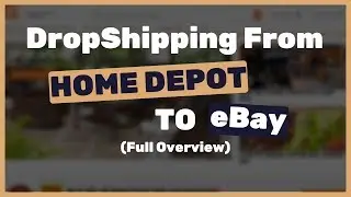 Dropshipping from homedepot to eBay - FULL EXPLANATION and overview