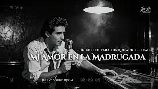Mi Amor en la Madrugada &mdash; 1950s Soul Bolero (Full Version) | Jerry&rsquo;s Sound Room