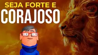 SEJA CORAJOSO: DEUS EST&Aacute; TE ENSINANDO A SER FORTE - Minuto Reflex&atilde;o