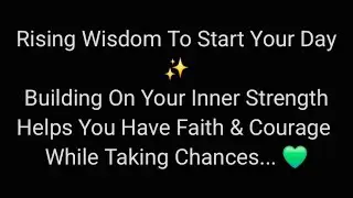 Rising Wisdom To Start Your Day ✨️ Building On Your Inner Strength Helps You Have Faith... 💚✨️