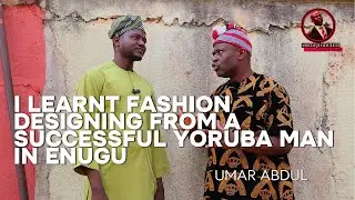 I LEARNT FASHION DESIGNING FROM A SUCCESSFUL YORUBA MAN IN ENEUGU STATE.
