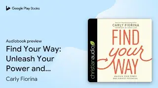 Find Your Way: Unleash Your Power and Highest&hellip; by Carly Fiorina &middot; Audiobook preview