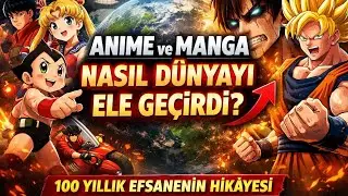 Anime ve Manga Nasıl Dünyayı Ele Geçirdi? | 100 Yıllık Efsanenin Hikâyesi