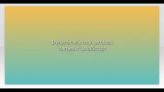 Dynamically change class names in JavaScript