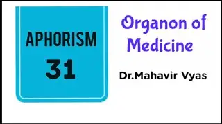 Organon of Medicine : Aphorism-31 : Dr.Mahavir Vyas