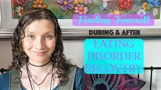 FINDING YOURSELF -  During and After Eating Disorder Recovery | Nourishing Routes