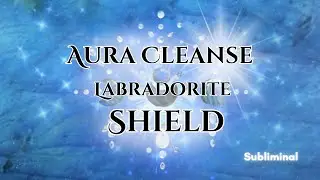 Labradorite Aura Cleanse / Protective Shield / Subliminal / Crystal Grid