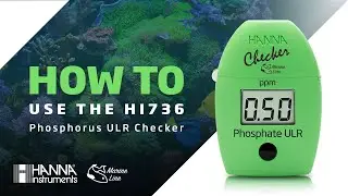 How-To Use the Hanna HI736 Phosphorus Checker