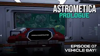 Astrometica Prologue | Space Survival | Free Trial | Episode 07 - Vehicle Bay!